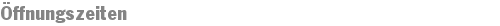 Öffnungszeiten