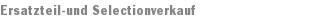 Ersatzteil-und Selectionverkauf