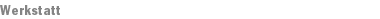 Werkstatt