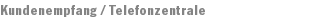 Kundenempfang / Telefonzentrale
