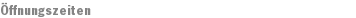 Öffnungszeiten
