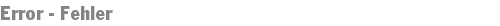 Error - Fehler