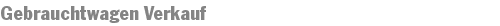 Gebrauchtwagen Verkauf